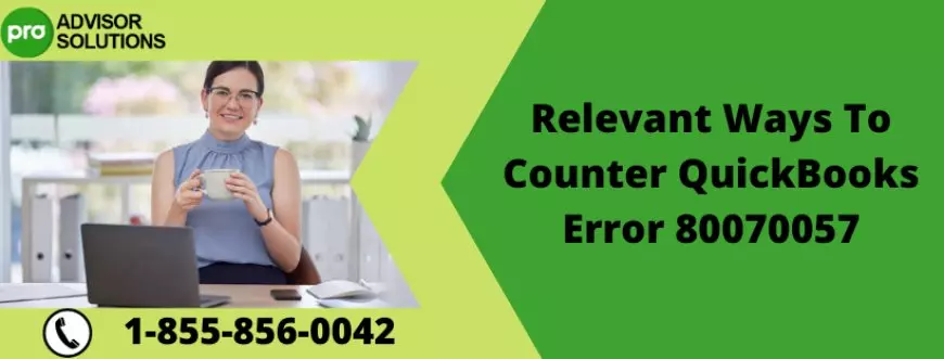 Relevant Ways To Counter QuickBooks Error 80070057