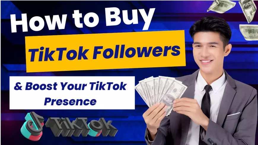 Buy TikTok Followers  & Boost Your TikTok Presence
