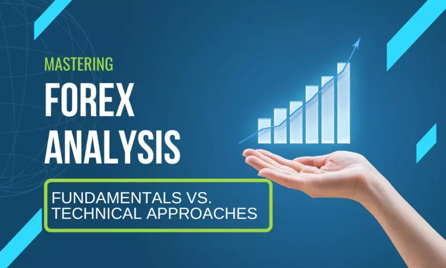 Mastering Forex Analysis: Fundamental vs. Technical Approaches