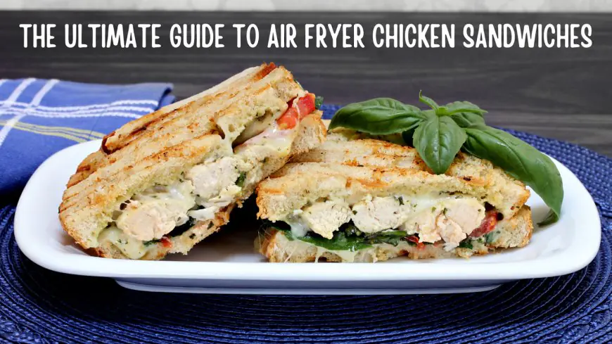 The Ultimate Guide to Air Fryer Chicken Sandwiches