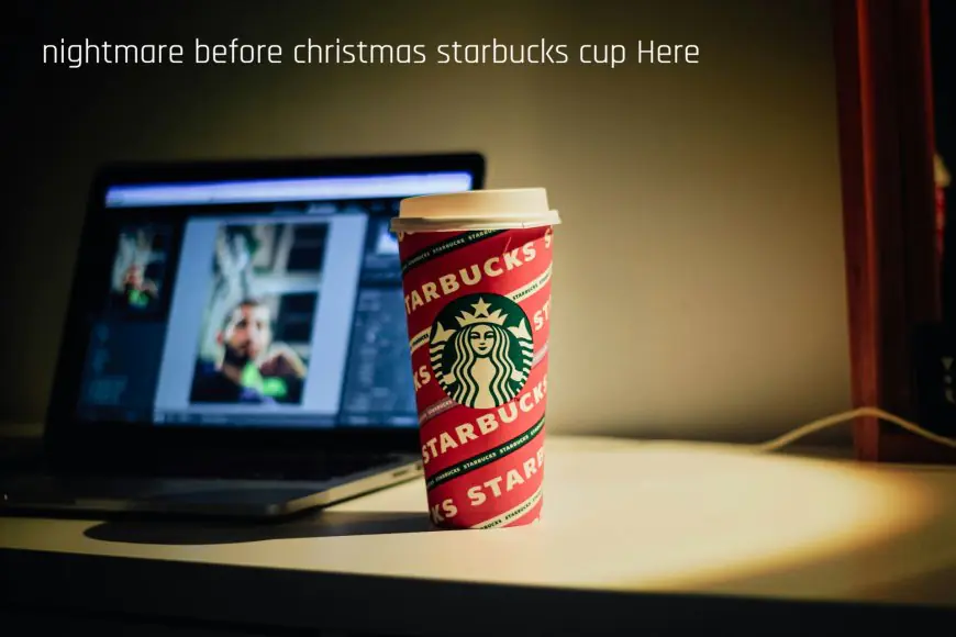 Title: Everything You Need to Know About the Nightmare Before Christmas Starbucks Cup